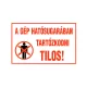 AUTOCOLANT "A GÉP HAT. SUGARÁBAN TART. TILOS"